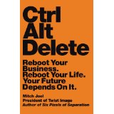 Mitch Joel Crtl Alt Delete Reboot Your Business. Reboot Your Life. Your Future Depends On It.